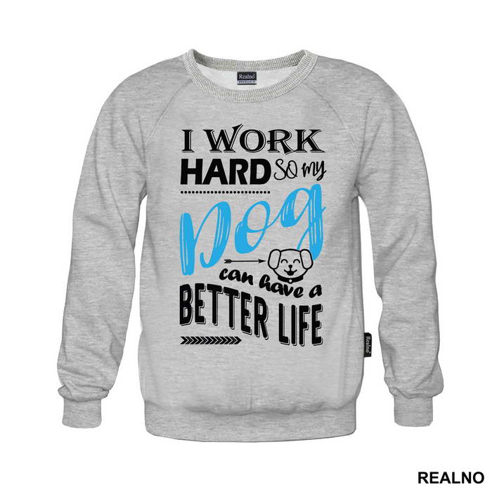 I Work Hard So My Dog Can Have A Better Life - Pas - Dog - Majica