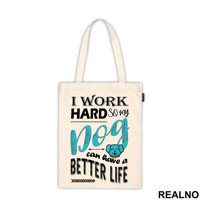 I Work Hard So My Dog Can Have A Better Life - Pas - Dog - Majica