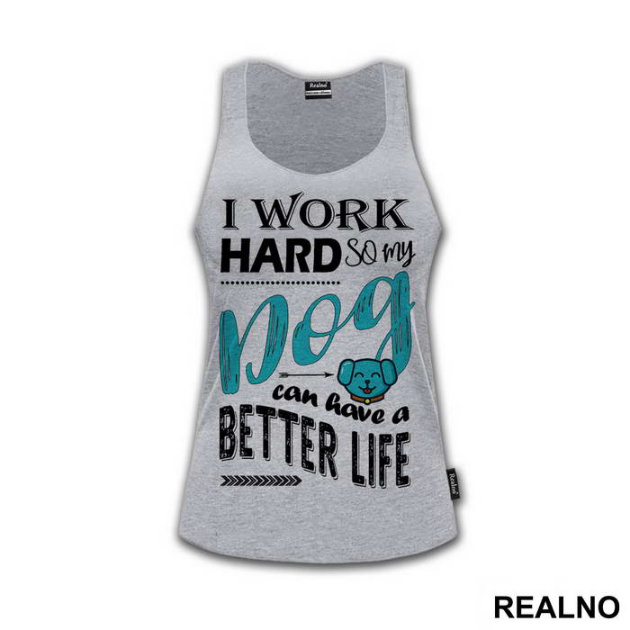 I Work Hard So My Dog Can Have A Better Life - Pas - Dog - Majica