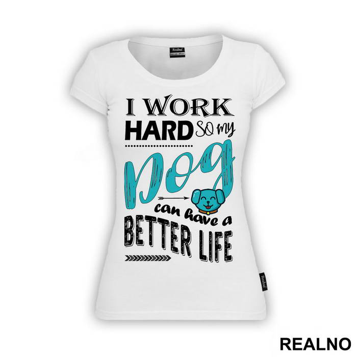 I Work Hard So My Dog Can Have A Better Life - Pas - Dog - Majica