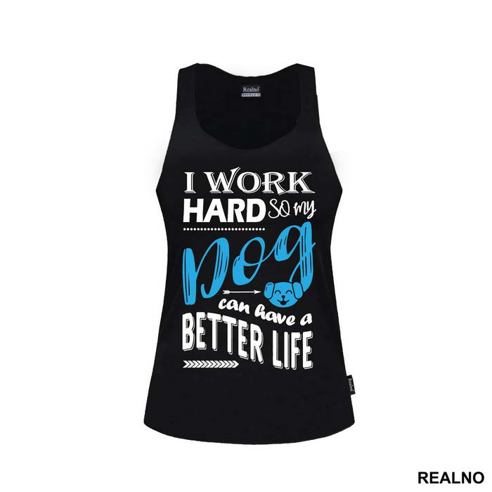 I Work Hard So My Dog Can Have A Better Life - Pas - Dog - Majica