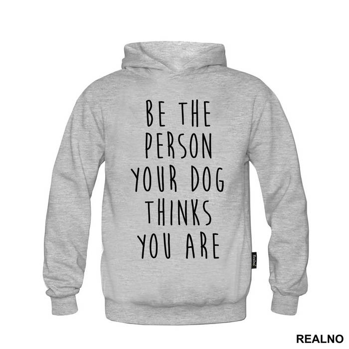 Be The Person Your Dog Thinks You Are - Pas - Dog - Majica