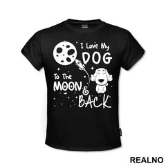 I Love My Dog To The Moon And Back - Stars - Pas - Dog - Majica