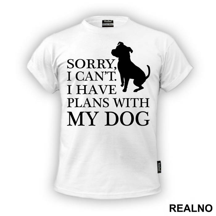 Sorry, I Can't. I Have Plans With My Dog - Pas - Dog - Majica