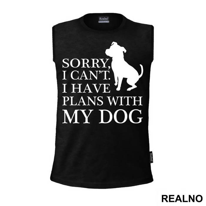 Sorry, I Can't. I Have Plans With My Dog - Pas - Dog - Majica
