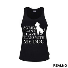 Sorry, I Can't. I Have Plans With My Dog - Pas - Dog - Majica