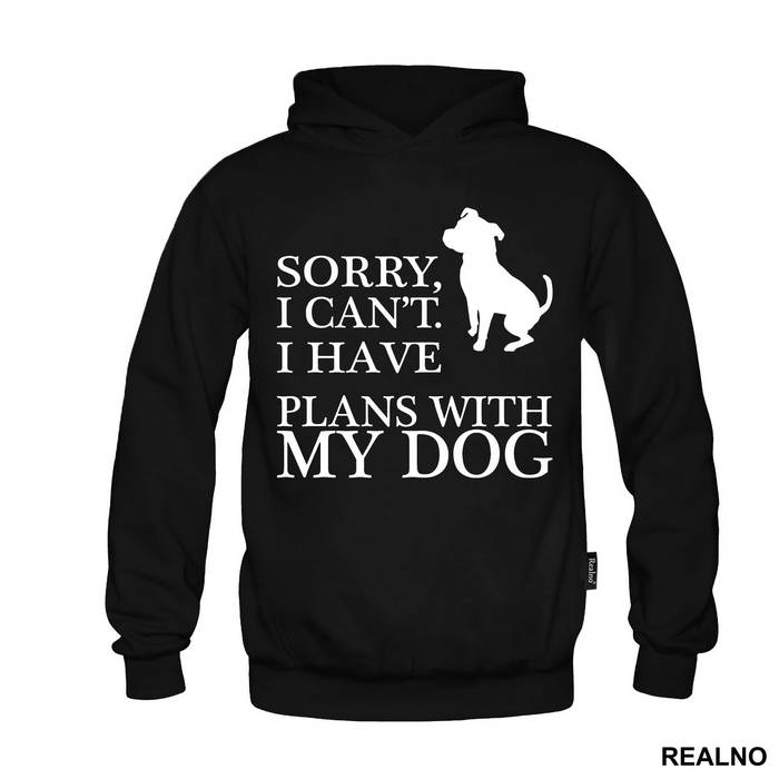 Sorry, I Can't. I Have Plans With My Dog - Pas - Dog - Majica