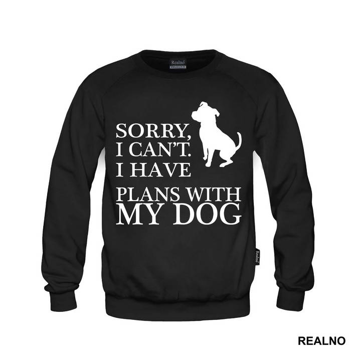 Sorry, I Can't. I Have Plans With My Dog - Pas - Dog - Majica