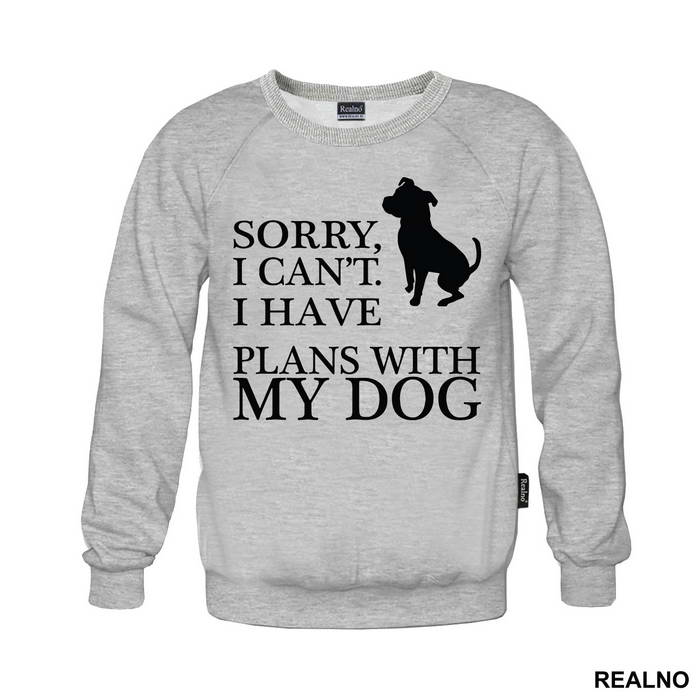 Sorry, I Can't. I Have Plans With My Dog - Pas - Dog - Majica