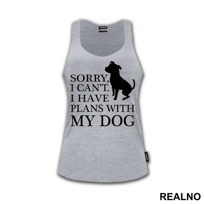 Sorry, I Can't. I Have Plans With My Dog - Pas - Dog - Majica