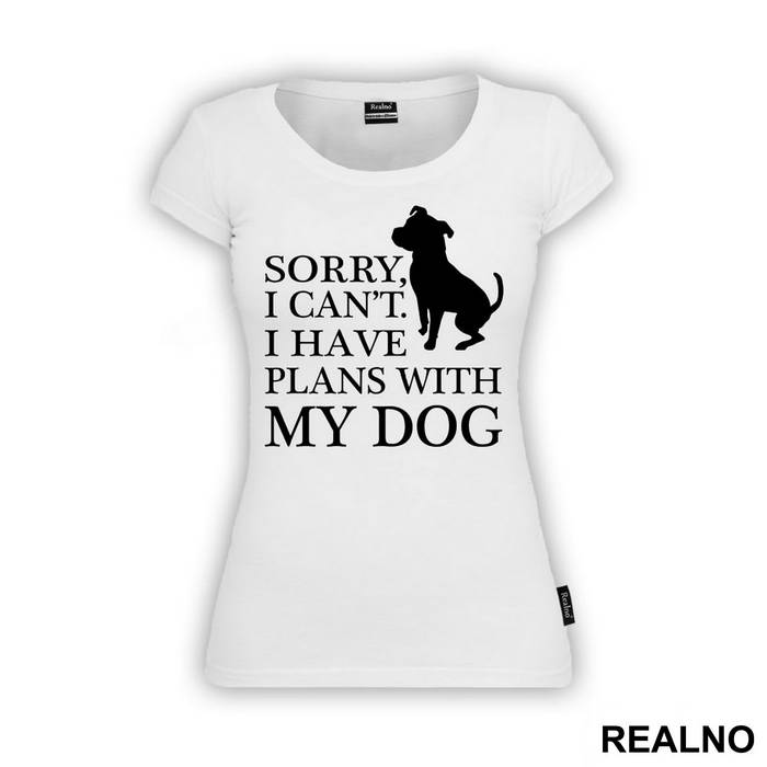 Sorry, I Can't. I Have Plans With My Dog - Pas - Dog - Majica