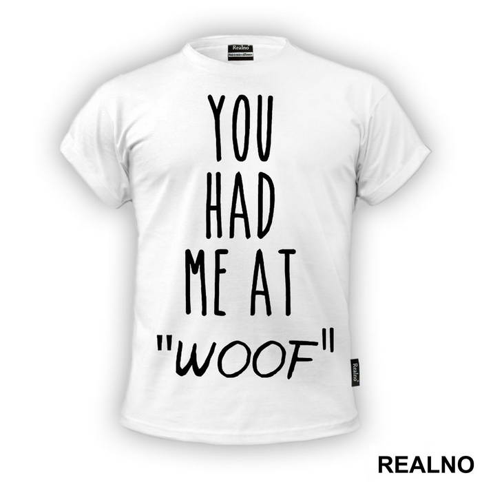 You Had Me At "Woof" - Pas - Dog - Majica