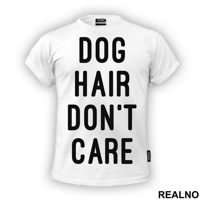 Dog Hair Don't Care - Pas - Dog - Majica