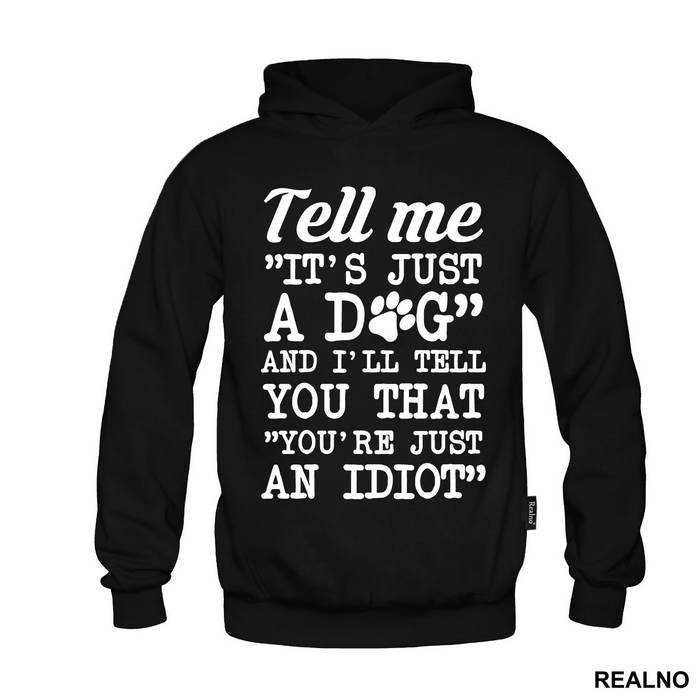 Tell Me "It's Just A Dog" And I'll Tell You That "You're Just And Idiot" - Pas - Dog - Majica