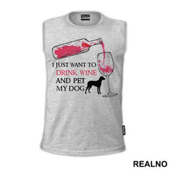 I Just Want To Drink Wine And Pet My Dog - Pas - Dog - Majica