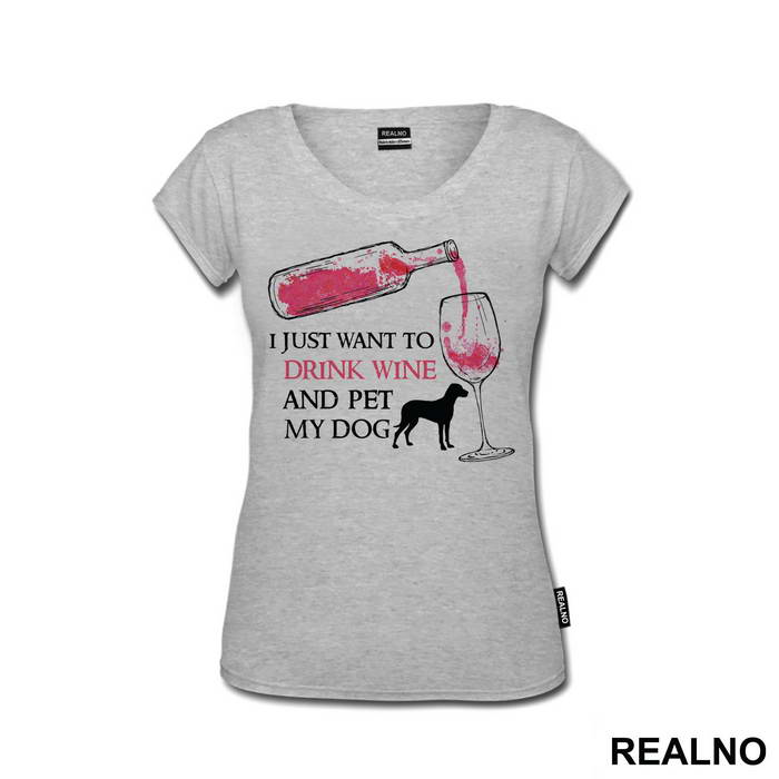 I Just Want To Drink Wine And Pet My Dog - Pas - Dog - Majica