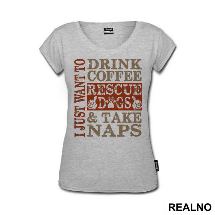 I Just Want To Drink Coffee, Rescue Dogs And Take Naps - Pas - Dog - Majica