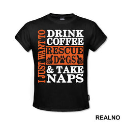 I Just Want To Drink Coffee, Rescue Dogs And Take Naps - Pas - Dog - Majica