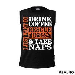 I Just Want To Drink Coffee, Rescue Dogs And Take Naps - Pas - Dog - Majica