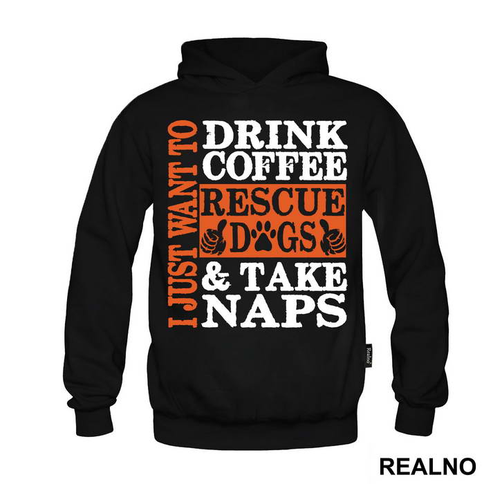 I Just Want To Drink Coffee, Rescue Dogs And Take Naps - Pas - Dog - Majica
