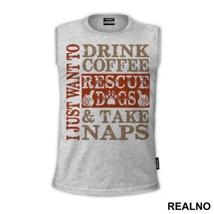 I Just Want To Drink Coffee, Rescue Dogs And Take Naps - Pas - Dog - Majica
