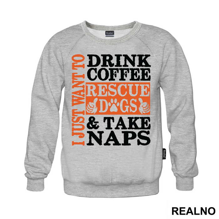 I Just Want To Drink Coffee, Rescue Dogs And Take Naps - Pas - Dog - Majica