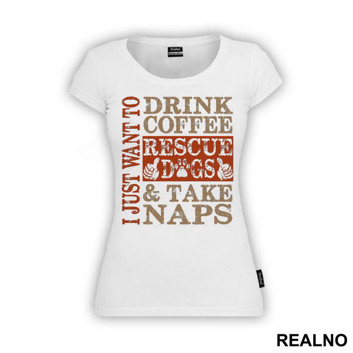 I Just Want To Drink Coffee, Rescue Dogs And Take Naps - Pas - Dog - Majica