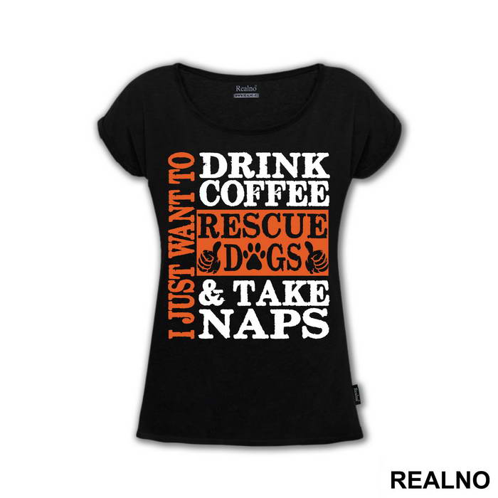 I Just Want To Drink Coffee, Rescue Dogs And Take Naps - Pas - Dog - Majica