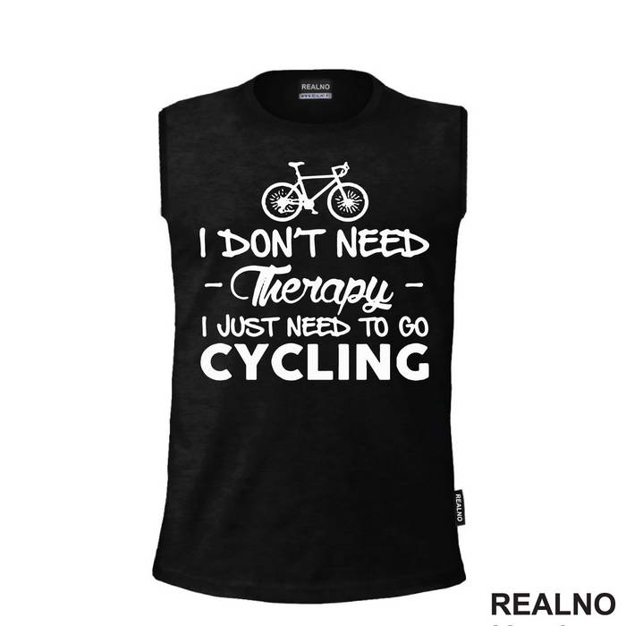 I Don't Need Therapy, I Just Need To Go Cycling - Bickilovi - Bike - Majica