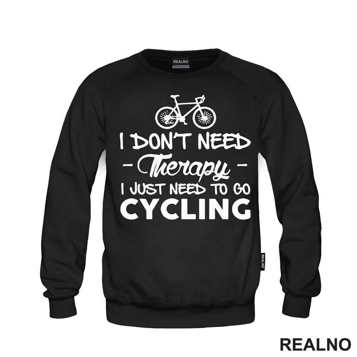 I Don't Need Therapy, I Just Need To Go Cycling - Bickilovi - Bike - Majica