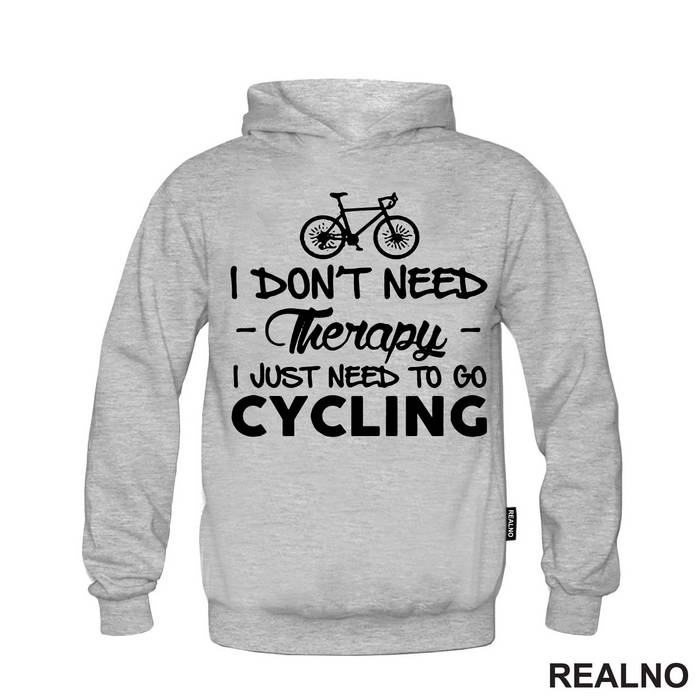 I Don't Need Therapy, I Just Need To Go Cycling - Bickilovi - Bike - Majica