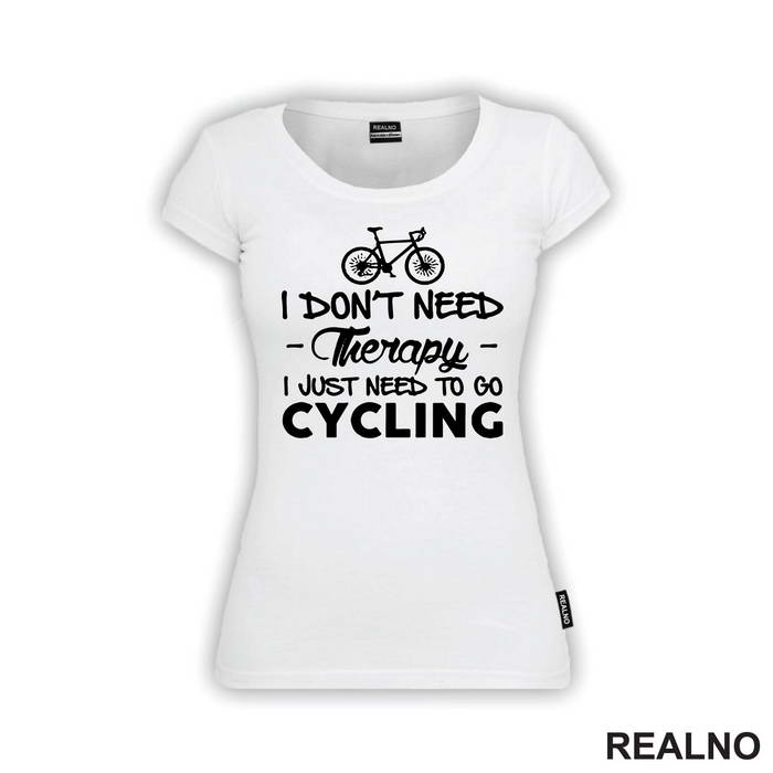 I Don't Need Therapy, I Just Need To Go Cycling - Bickilovi - Bike - Majica