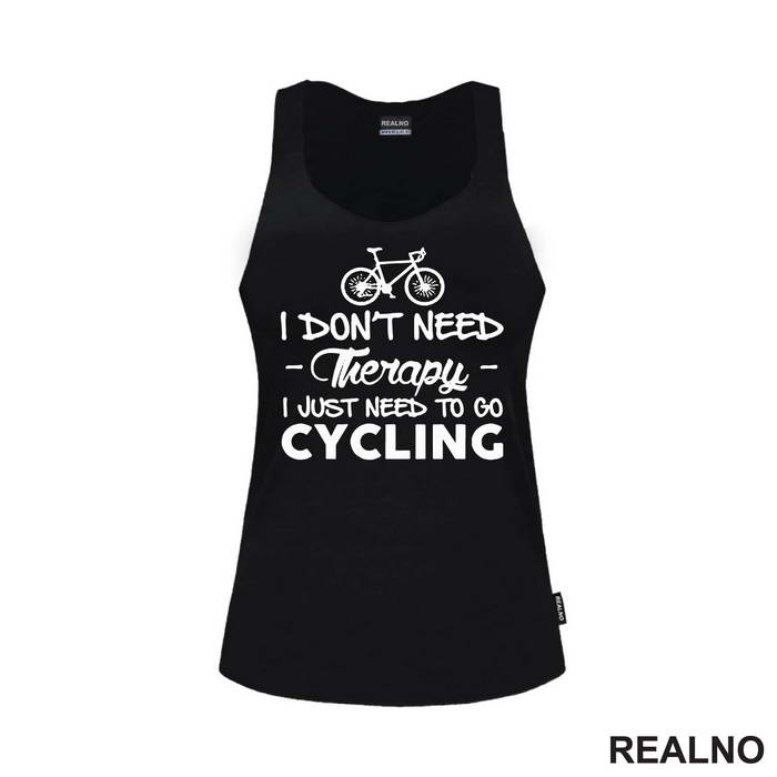 I Don't Need Therapy, I Just Need To Go Cycling - Bickilovi - Bike - Majica
