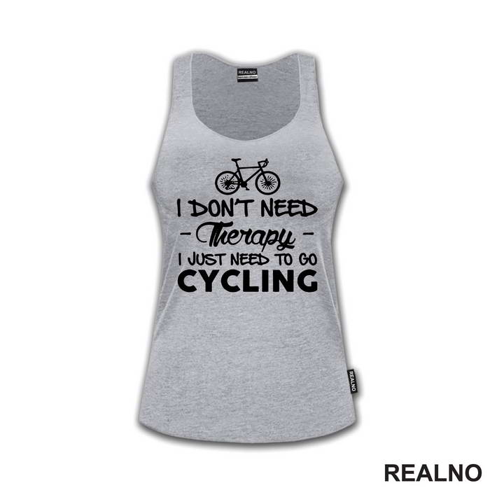 I Don't Need Therapy, I Just Need To Go Cycling - Bickilovi - Bike - Majica