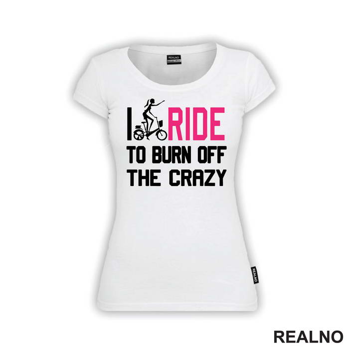 I Ride To Burn Off The Crazy - Bickilovi - Bike - Majica