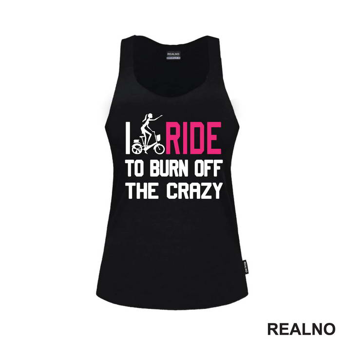 I Ride To Burn Off The Crazy - Bickilovi - Bike - Majica