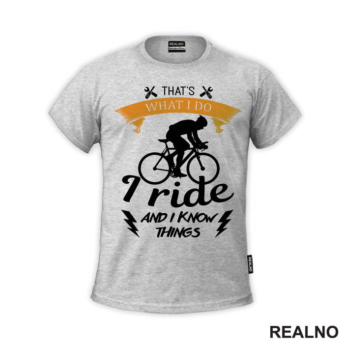 I Ride And I Know Things - Bickilovi - Bike - Majica