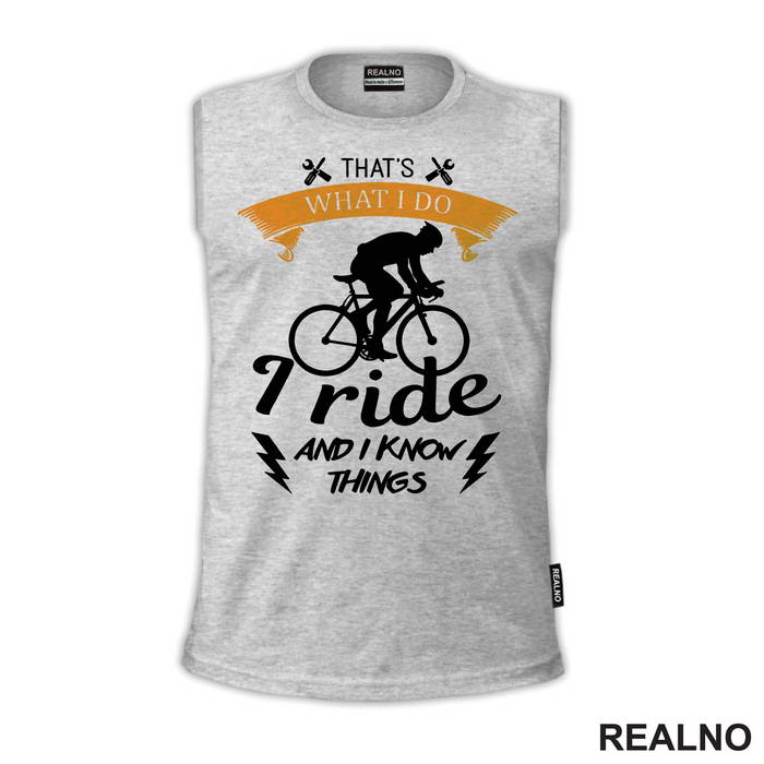 I Ride And I Know Things - Bickilovi - Bike - Majica