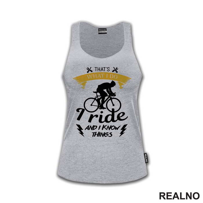 I Ride And I Know Things - Bickilovi - Bike - Majica