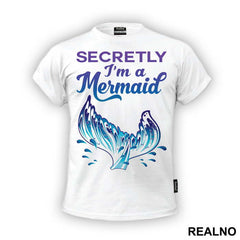 Secretly I'm a Mermaid - Sirene - Mermaid - Majica