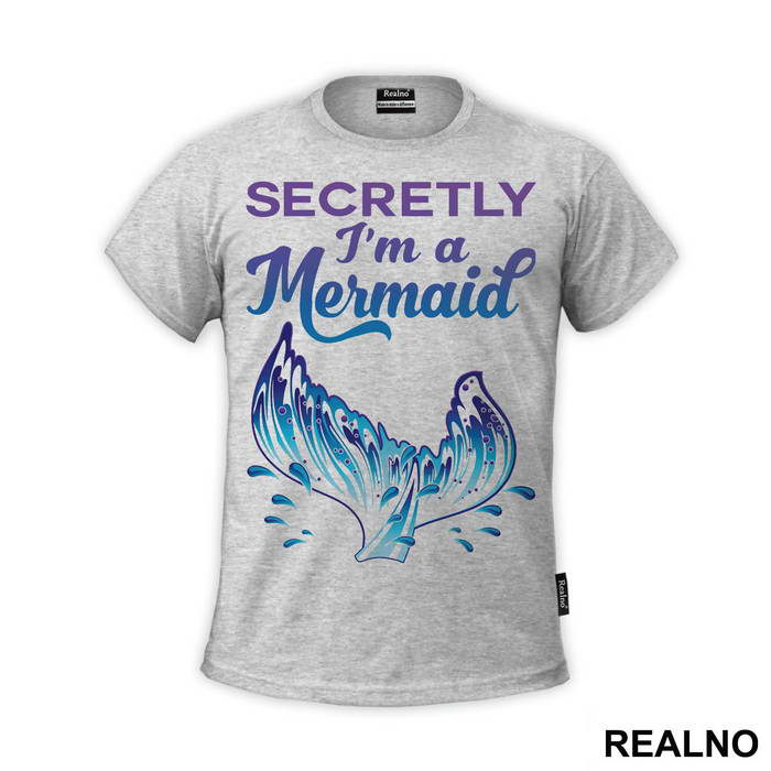 Secretly I'm a Mermaid - Sirene - Mermaid - Majica