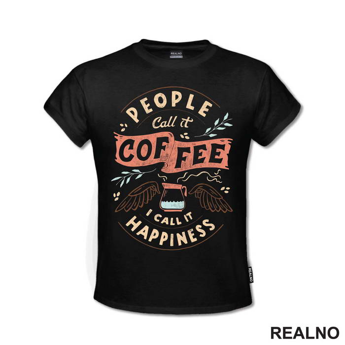 People Call It Coffee, I Call It Happiness - Kafa - Majica