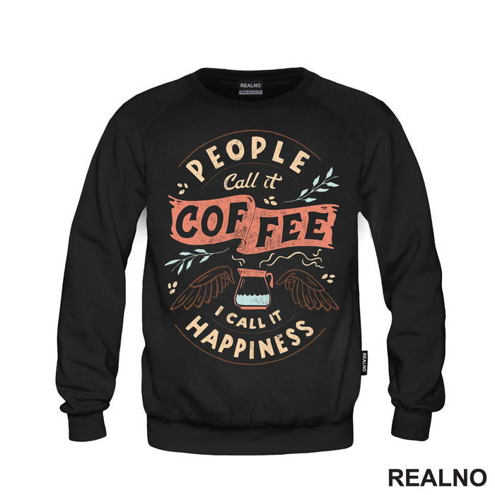People Call It Coffee, I Call It Happiness - Kafa - Majica