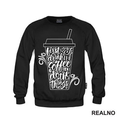 First I Drink The Coffee, Then I Do The Things - Kafa - Majica
