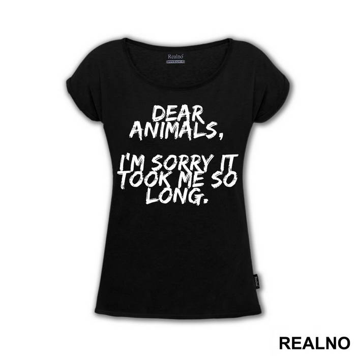 Dear Animals, I'm Sorry It Took Me So Long. - Vegan - Majica