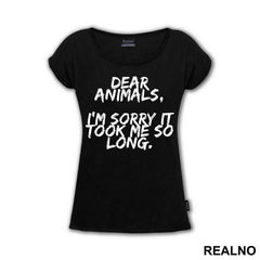 Dear Animals, I'm Sorry It Took Me So Long. - Vegan - Majica