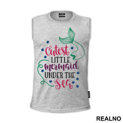 Cutest Little Mermaid Under The Sea - Sirene - Mermaid - Majica