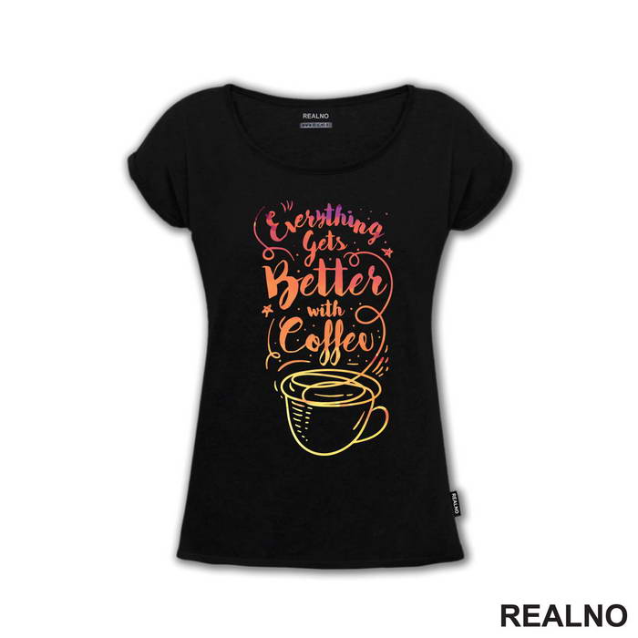 Everything Gets Better With Coffee - Kafa - Majica