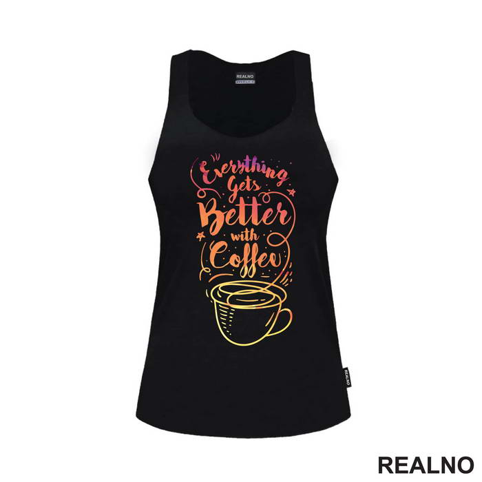 Everything Gets Better With Coffee - Kafa - Majica