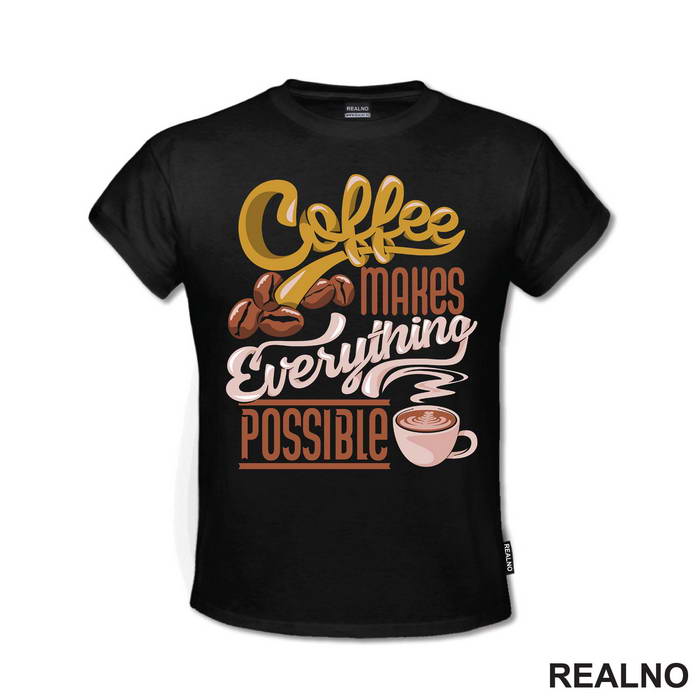Coffee Makes Everything Possible - Kafa - Majica